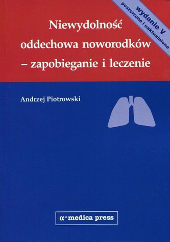 Niewydolność oddechowa noworodków-zapobieganie i leczenia(wyd.4 poszerzone i uzupełnione)