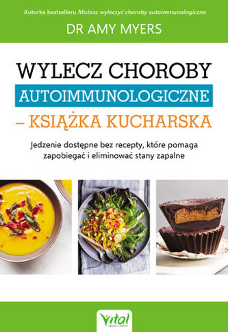 WYLECZ CHOROBY AUTOIMMUNOLOGICZNE KSIĄŻKA KUCHARSKA JEDZENIE DOSTĘPNE BEZ RECEPTY KTÓRE POMAGA ZAPOBIEGAĆ I ELIMINOWAĆ STA WYLECZ CHOROBY AUTOIMMUNOLOGICZNE KSIĄŻKA KUCHARSKA JEDZENIE DOSTĘPNE BEZ RECEPTY KTÓRE POMAGA ZAPOBIEGAĆ I ELIMINOWAĆ STA