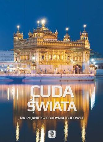 CUDA ŚWIATA NAJPIĘKNIEJSZE BUDYNKI I BUDOWLE WYD. 2