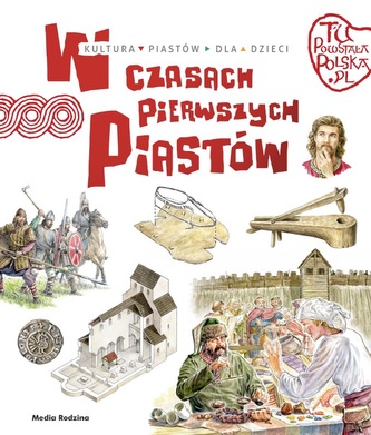 W CZASACH PIERWSZYCH PIASTÓW TU POWSTAŁA POLSKA