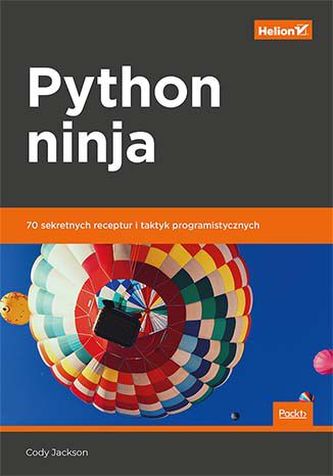 PYTHON NINJA. 70 SEKRETNYCH RECEPTUR I TAKTYK PROGRAMISTYCZNYCH
