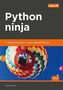 PYTHON NINJA. 70 SEKRETNYCH RECEPTUR I TAKTYK PROGRAMISTYCZNYCH