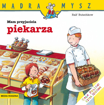 Mam przyjaciela piekarza. Mądra Mysz