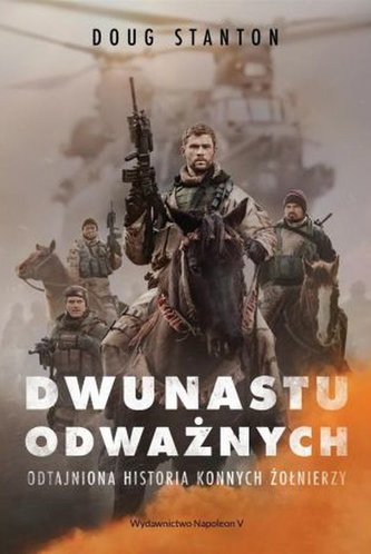 Dwunastu odważnych. Odtajniona historia konnych żołnierzy Dwunastu odważnych. Odtajniona historia konnych żołnierzy
