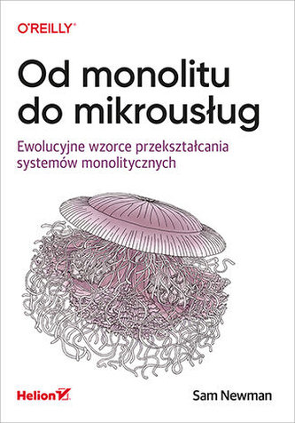 Od monolitu do mikrousług. Ewolucyjne wzorce przekształcania systemów monolitycznych