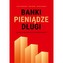 Banki, pieniądze, długi. Nieznana prawda o współczesnym systemie finansowym