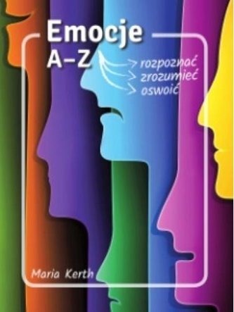 Emocje A-Z. Jak je rozpoznać, zrozumieć, oswoić