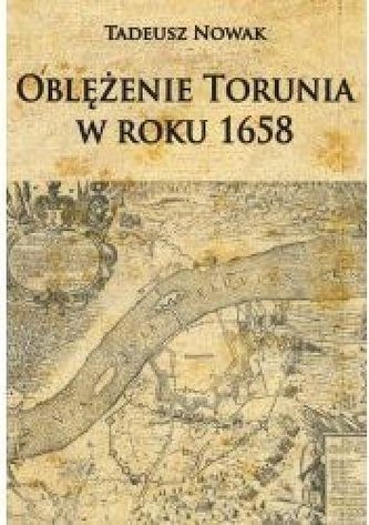 Oblężenie Torunia w roku 1658 Oblężenie Torunia w roku 1658