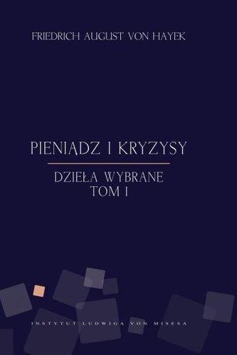 Pieniądz i kryzysy - Friedrich von Hayek Pieniądz i kryzysy - Friedrich von Hayek