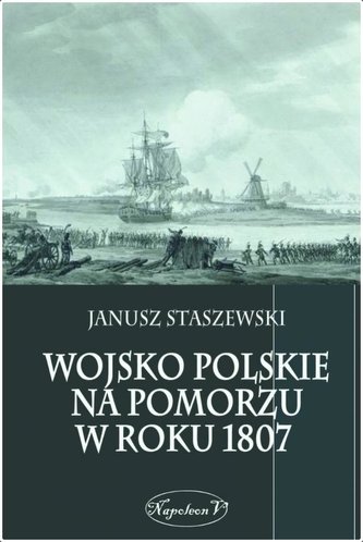 Wojsko polskie na Pomorzu w roku 1807 Wojsko polskie na Pomorzu w roku 1807