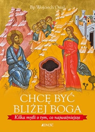 Chcę być bliżej Boga Chcę być bliżej Boga