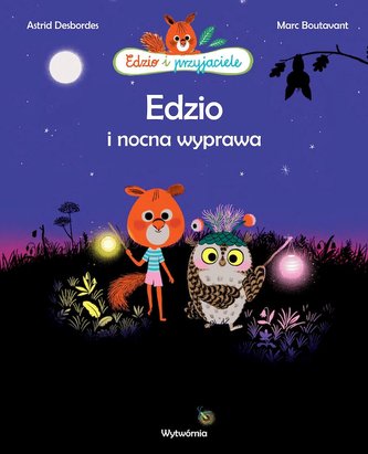 Edzio i nocna wyprawa. Edzio i przyjaciele Edzio i nocna wyprawa. Edzio i przyjaciele