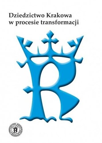 Dziedzictwo Krakowa w procesie transformacji Dziedzictwo Krakowa w procesie transformacji