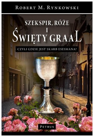 Szekspir, róże i Święty Graal czyli gdzie jest... Szekspir, róże i Święty Graal czyli gdzie jest...
