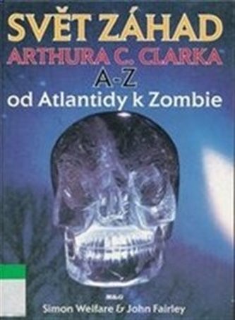 Svět záhad Arthura C. Clarka A - Z: od Atlantidy k zombie