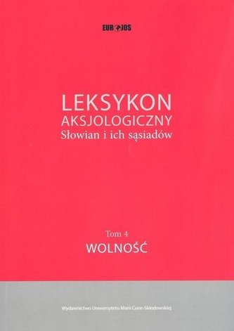Leksykon aksjologiczny. Słowian i ich sąsiadów T.4 Leksykon aksjologiczny. Słowian i ich sąsiadów T.4