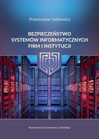 Bezpieczeństwo systemów informatycznych firm Bezpieczeństwo systemów informatycznych firm