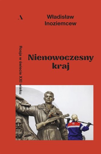 Nienowoczesny kraj. Rosja w świecie XXI wieku Nienowoczesny kraj. Rosja w świecie XXI wieku