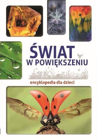 Encyklopedia dla dzieci. Świat w powiększeniu
