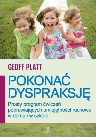 Pokonać dyspraksję. Prosty program ćwiczeń Pokonać dyspraksję. Prosty program ćwiczeń