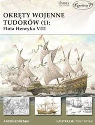 Okręty wojenne Tudorów (1): Flota Henryka VIII Okręty wojenne Tudorów (1): Flota Henryka VIII