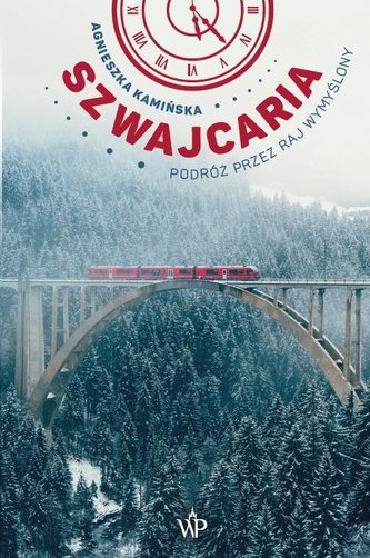 Szwajcaria. Podróż przez raj wymyślony Szwajcaria. Podróż przez raj wymyślony