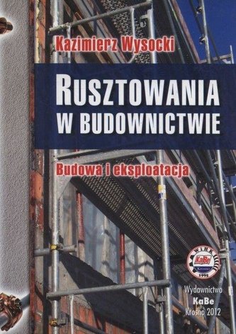 Rusztowania w budownictwie. Budowa i eksploatacja