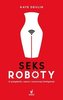 Seksroboty. O pożądaniu, nauce i sztucznej...
