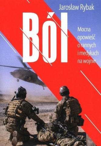 Ból. Mocna opowieść o rannych i medykach na wojnie Ból. Mocna opowieść o rannych i medykach na wojnie