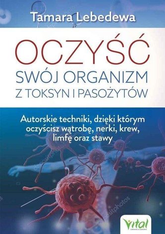 Oczyść swój organizm z toksyn i pasożytów Oczyść swój organizm z toksyn i pasożytów