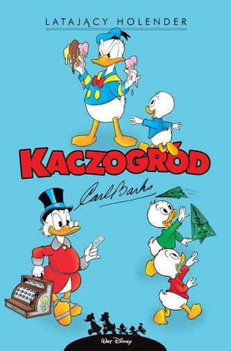 Kaczogród. Carl Barks. Latający Holender i inne. Kaczogród. Carl Barks. Latający Holender i inne.