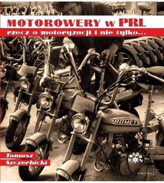 Motorowery w PRL recz o motoryzacji i nie tylko.. Motorowery w PRL recz o motoryzacji i nie tylko..