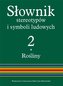 Słownik stereotypów i symboli ludowych T.2 Rośliny