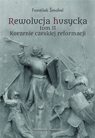 Rewolucja husycka T.2 Korzenie czeskiej reformacji Rewolucja husycka T.2 Korzenie czeskiej reformacji