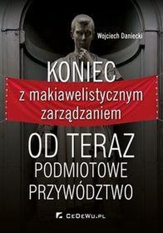 Koniec z makiawelistycznym zarządzaniem