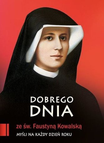 Dobrego dnia ze św. Faustyną Kowalską