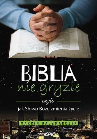 Biblia nie gryzie, czyli jak Słowo Boże zmienia...