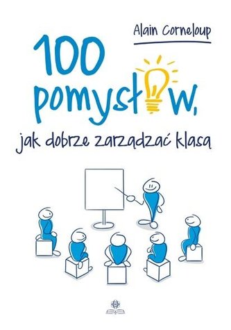 100 pomysłów, jak dobrze zarządzić klasą 100 pomysłów, jak dobrze zarządzić klasą