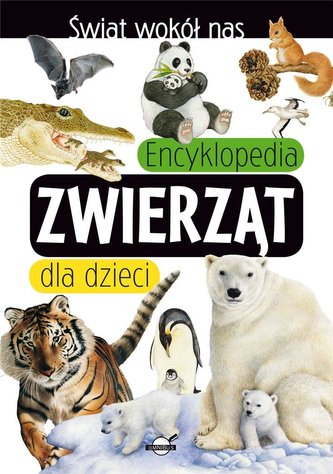 Świat wokół nas. Encyklopedia zwierząt dla dzieci Świat wokół nas. Encyklopedia zwierząt dla dzieci