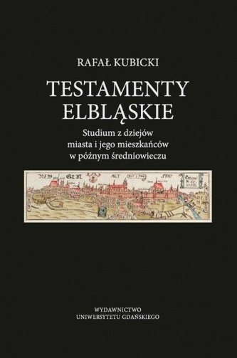 Testamenty elbląskie. Studium z dziejów miasta.. Testamenty elbląskie. Studium z dziejów miasta..