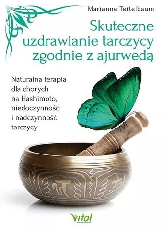 Skuteczne uzdrawianie tarczycy zgodnie z ajurwedą Skuteczne uzdrawianie tarczycy zgodnie z ajurwedą