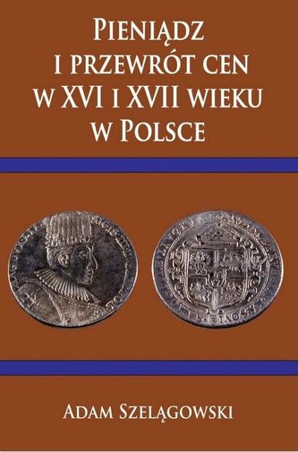 Pieniądz i przewrót cen w XVI i XVII wieku w Pol. Pieniądz i przewrót cen w XVI i XVII wieku w Pol.