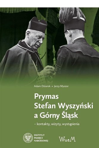 Prymas Stefan Wyszyński a Górny Śląsk Prymas Stefan Wyszyński a Górny Śląsk