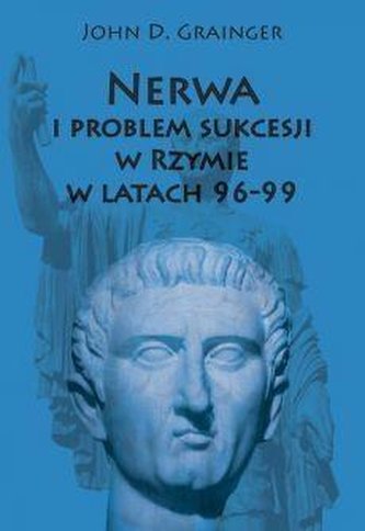Nerwa i problem sukcesji w Rzymie w latach 96-99 Nerwa i problem sukcesji w Rzymie w latach 96-99