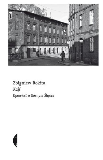 Kajś. Opowieść o Górnym Śląsku Kajś. Opowieść o Górnym Śląsku
