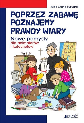 Poprzez zabawę poznajemy prawdy wiary Poprzez zabawę poznajemy prawdy wiary
