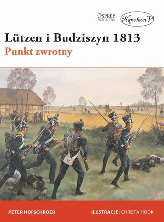 Lutzen i Budziszyn 1813. Punkt zwrotny Lutzen i Budziszyn 1813. Punkt zwrotny