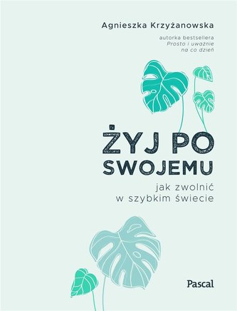 Żyj po swojemu. Jak zwolnić w szybkim świecie Żyj po swojemu. Jak zwolnić w szybkim świecie