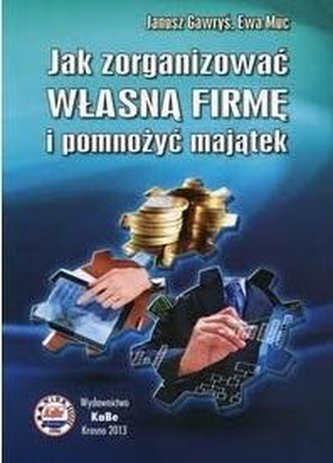 Jak zorganizować własną firmę i pomnożyć majątek