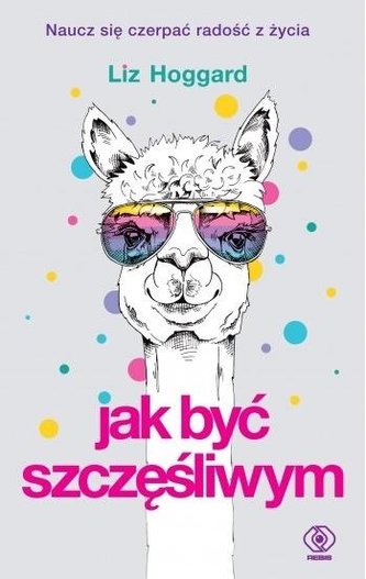 Jak być szczęśliwym Jak być szczęśliwym